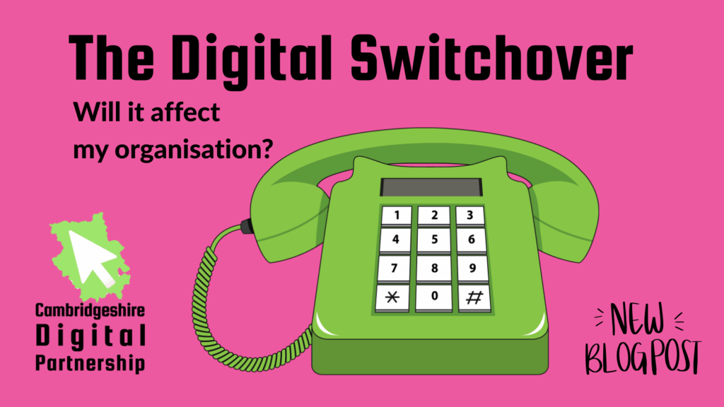 Bright pink background. We see an image of a lime green old fashioned handset phone. We also see the Cambridgeshire Digital Partnership logo. Text reads: Will it affect my organisation? New blogpost. 