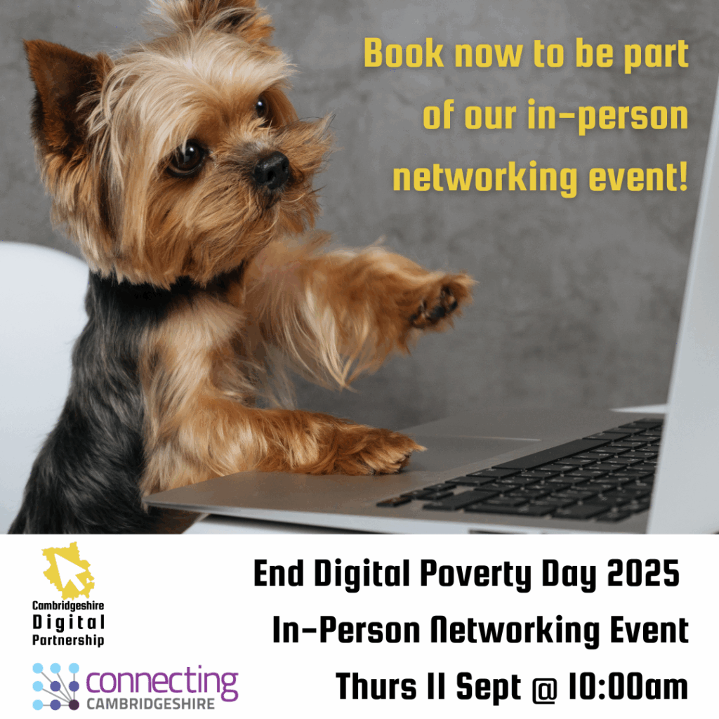 Image shows a Yorkshire Terrier dog typing on a laptop. We also see the CDP and Connecting Cambridgeshire logos. Text reads: Book now to be part of our in-person networking event! End Digital Poverty Day 2025. In-Person Networking Event. Thurs 11 Sept at 10:00am